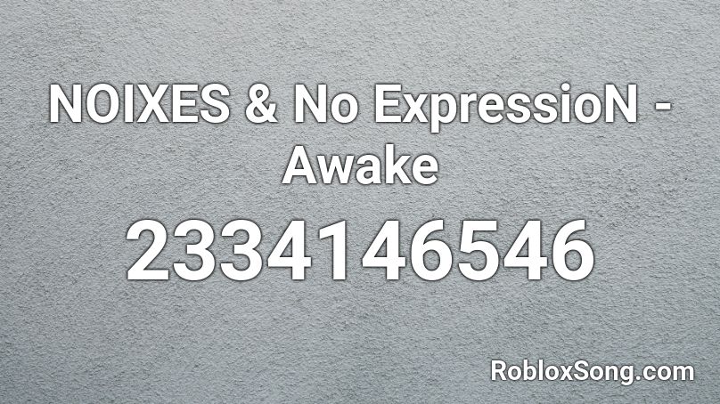 NOIXES & No ExpressioN - Awake Roblox ID