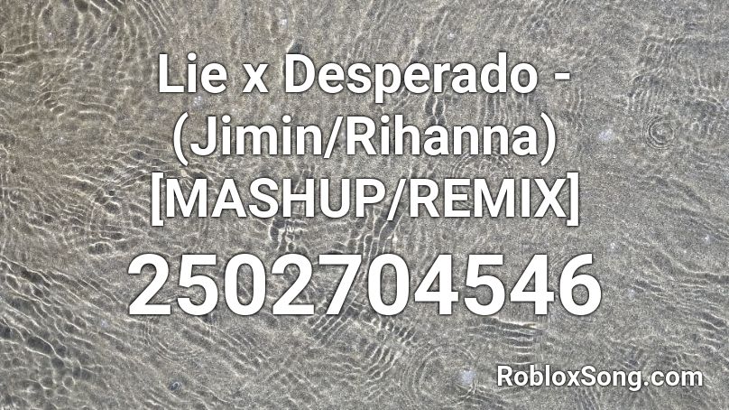 Lie x Desperado - (Jimin/Rihanna) [MASHUP/REMIX] Roblox ID