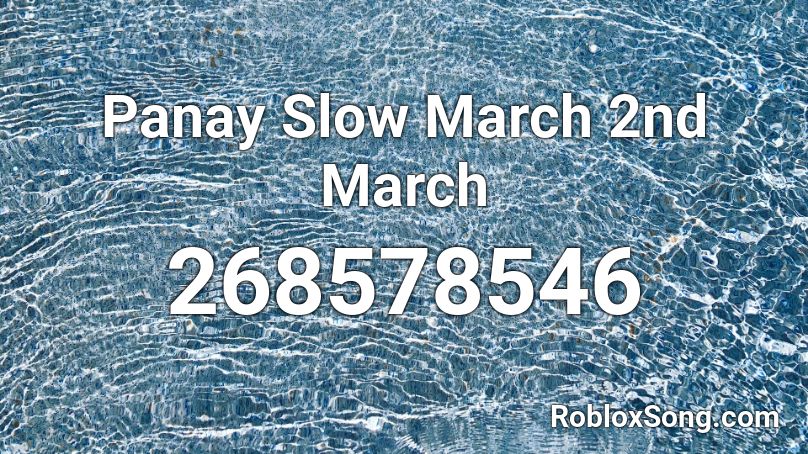 Panay Slow March 2nd March Roblox ID