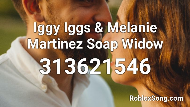 Iggy Iggs & Melanie Martinez Soap Widow Roblox ID
