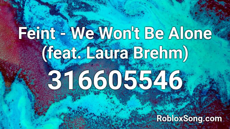 Feint - We Won't Be Alone (feat. Laura Brehm) Roblox ID