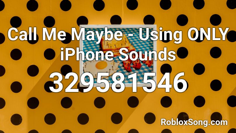 Call Me Maybe - Using ONLY iPhone Sounds Roblox ID