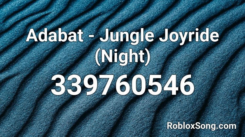 Adabat - Jungle Joyride (Night) Roblox ID