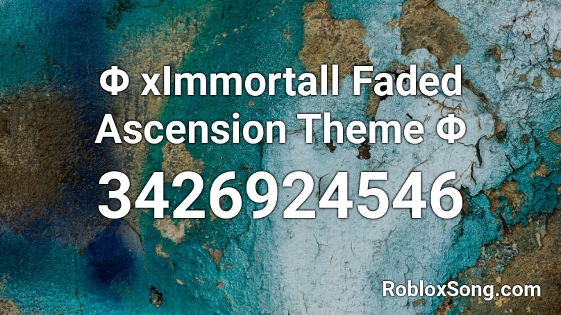 Φ  xImmortall Faded Ascension Theme Φ  Roblox ID