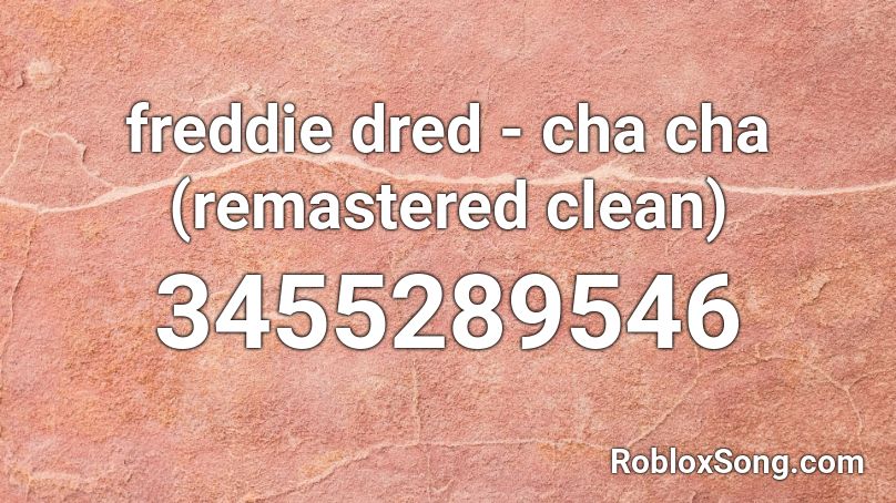 freddie dred - cha cha (remastered clean) Roblox ID
