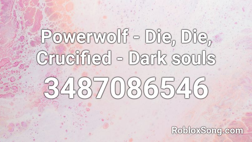 Powerwolf Die Die Crucified Dark Souls Roblox Id Roblox Music Codes - how to crucify someone in roblox