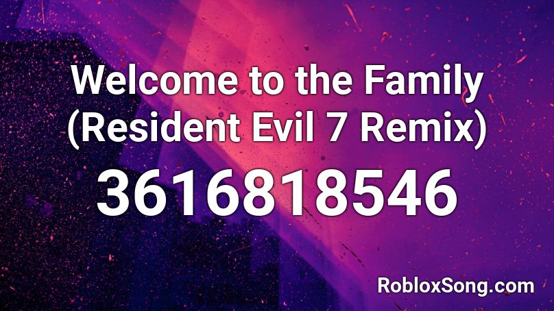 Welcome to the Family (Resident Evil 7 Remix) Roblox ID