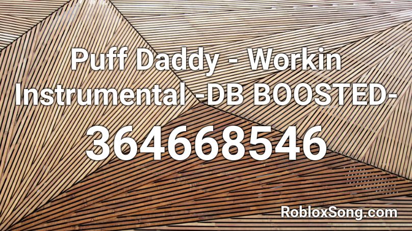 Puff Daddy - Workin Instrumental -DB BOOSTED- Roblox ID