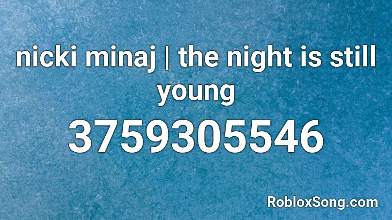 nicki minaj | the night is still young Roblox ID