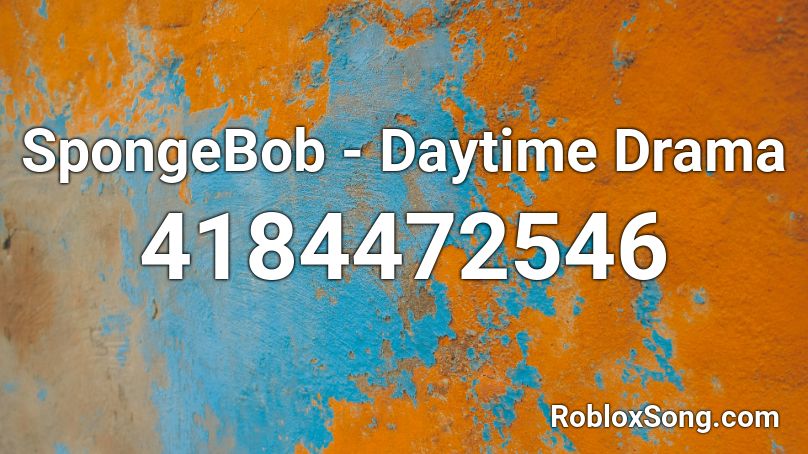 SpongeBob - Daytime Drama Roblox ID