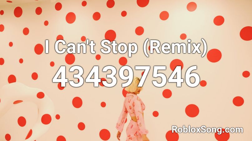I Can't Stop (Remix) Roblox ID