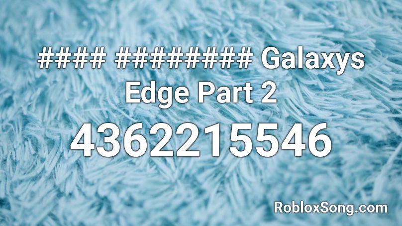 #### ######## Galaxys Edge Part 2 Roblox ID