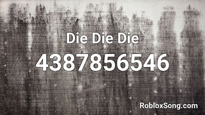 Die Die Die Roblox ID