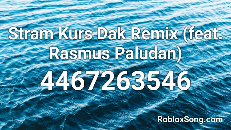 Stram Kurs Dak Remix (feat. Rasmus Paludan) Roblox ID
