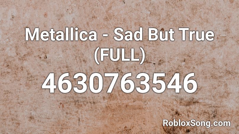 Metallica - Sad But True (FULL) Roblox ID
