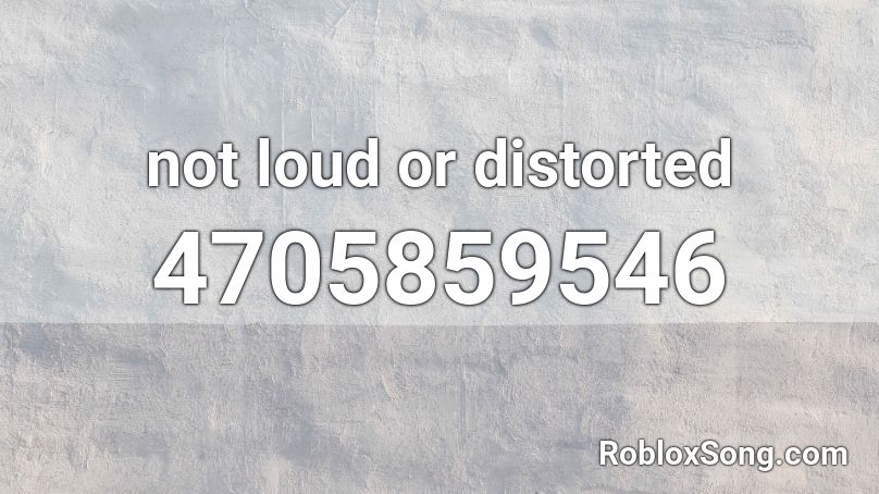 Not Loud Or Distorted Roblox Id Roblox Music Codes - distorted roblox id loud