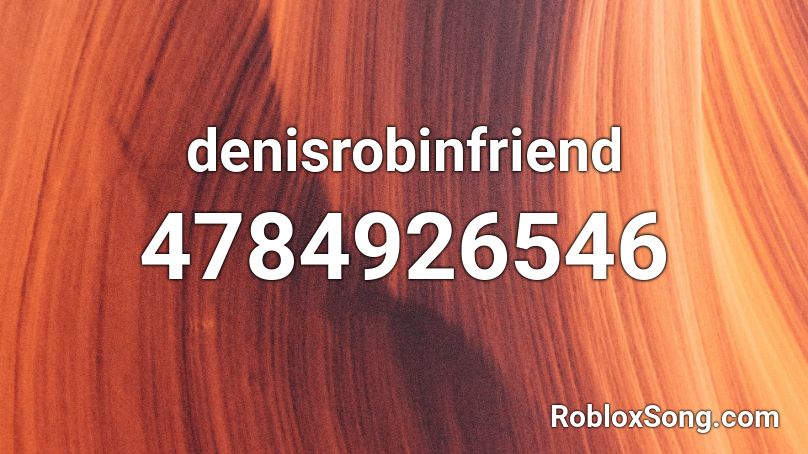 Denisrobinfriend Roblox Id Roblox Music Codes - neva cared roblox id