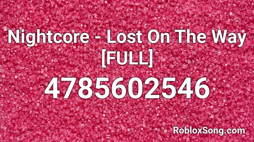 Nightcore - Lost On The Way [FULL] Roblox ID