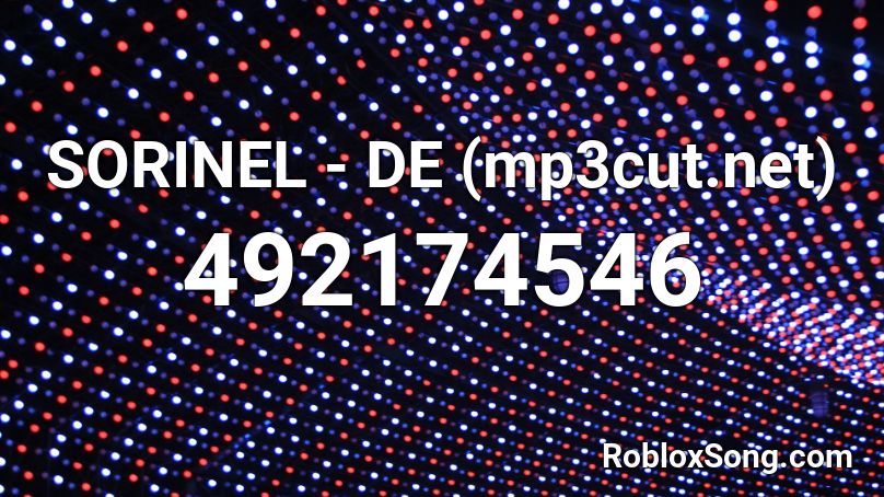 SORINEL - DE (mp3cut.net) Roblox ID