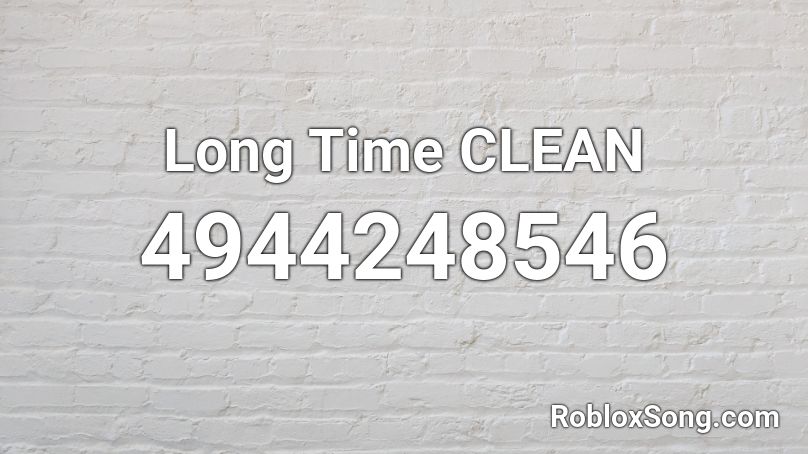 Long Time CLEAN Roblox ID