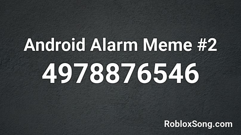 Android Alarm Meme #2 Roblox ID