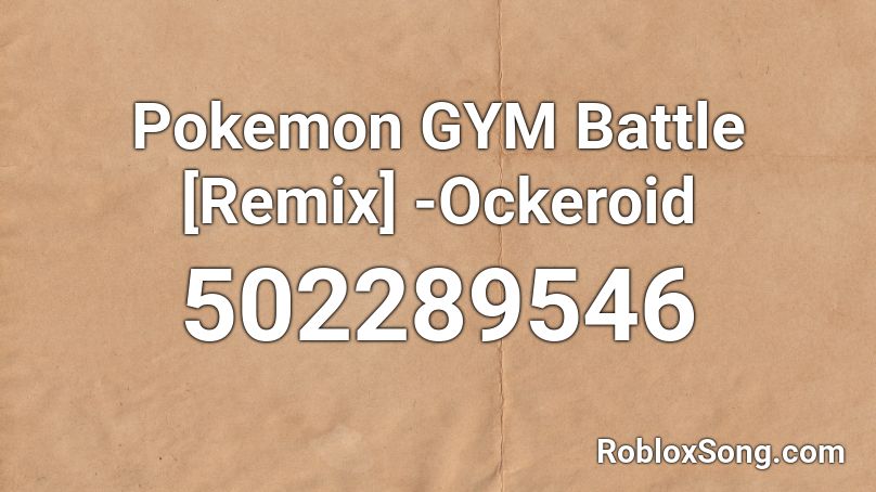 Pokemon GYM Battle [Remix] -Ockeroid Roblox ID