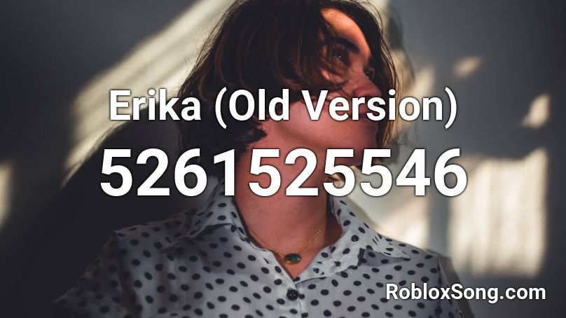 Erika Old Version Roblox Id Roblox Music Codes - erika roblox id
