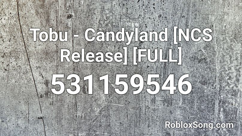 Tobu - Candyland [NCS Release] [FULL] Roblox ID