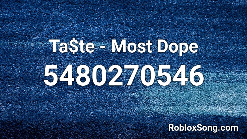 Ta Te Most Dope Roblox Id Roblox Music Codes - place to buy dope on roblox