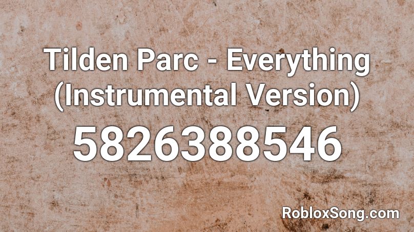 Tilden Parc - Everything (Instrumental Version) Roblox ID