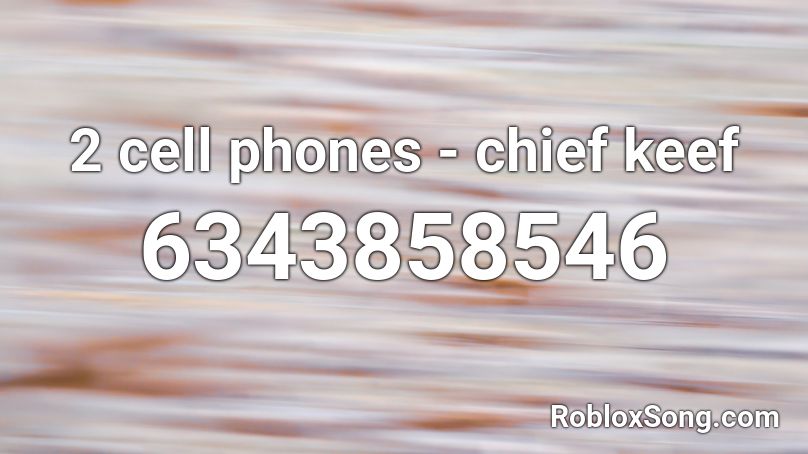 2 Cell Phones Chief Keef Roblox Id Roblox Music Codes - roblox song id 2 phines