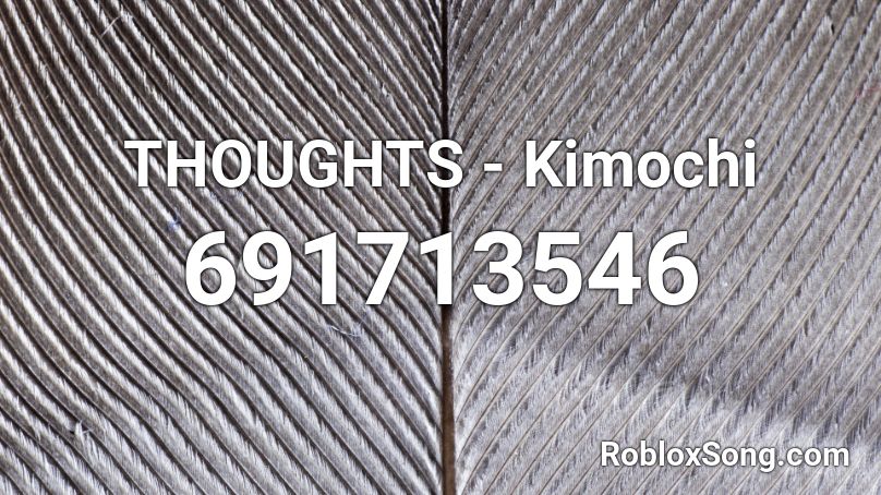 THOUGHTS - Kimochi Roblox ID