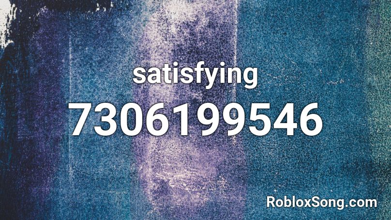 Satisfying Roblox ID Roblox Music Codes 7306199546 