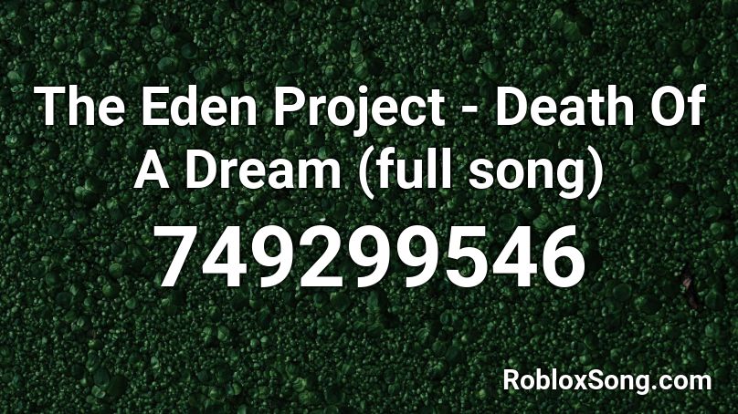The Eden Project - Death Of A Dream (full song) Roblox ID