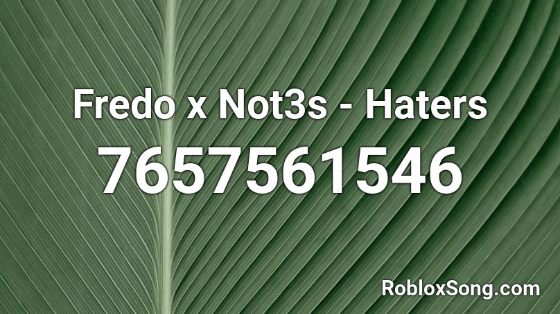 Fredo x Not3s - Haters Roblox ID