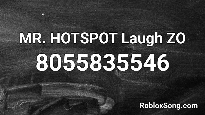 MR. HOTSPOT Laugh ZO Roblox ID