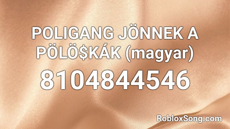 POLIGANG JÖNNEK A ######## ######## Roblox ID