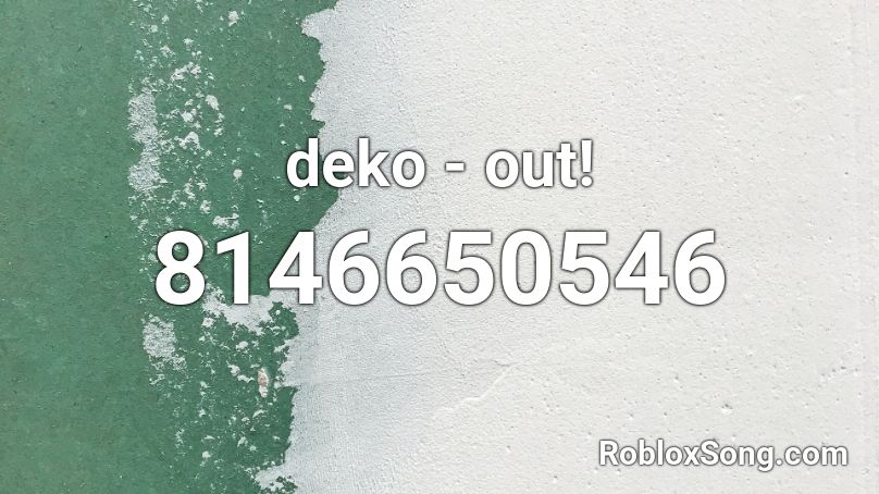 deko - out! Roblox ID