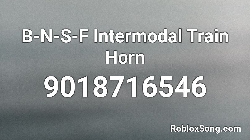 B-N-S-F Intermodal Train Horn Roblox ID