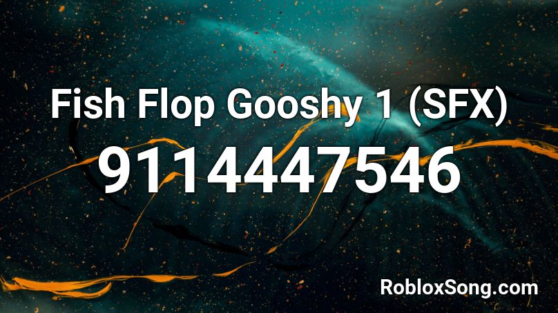 Fish Flop Gooshy 1 (SFX) Roblox ID