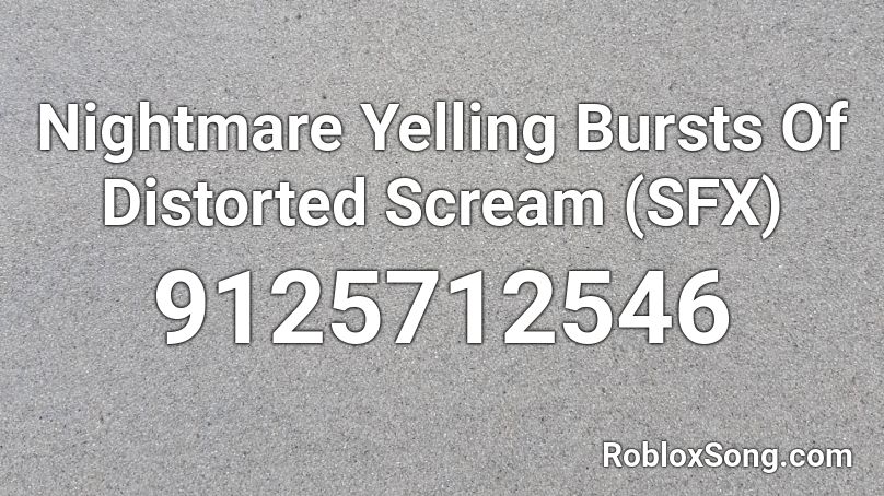 Nightmare Yelling Bursts Of Distorted Scream (SFX) Roblox ID