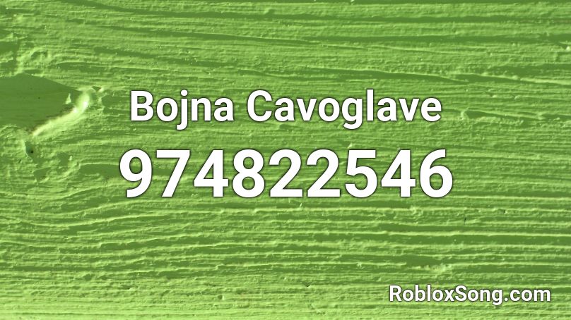 Bojna Cavoglave Roblox ID