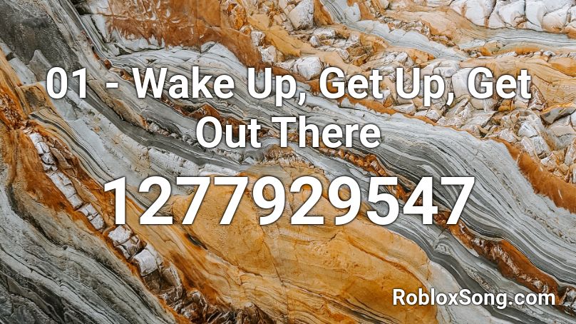 01 - Wake Up, Get Up, Get Out There Roblox ID