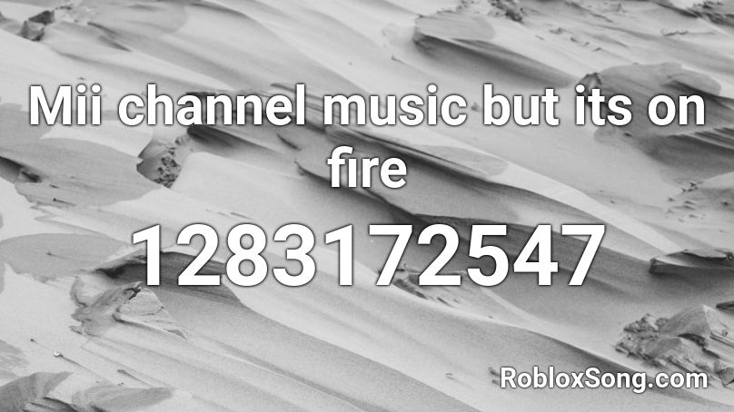 Mii channel music but its on fire Roblox ID