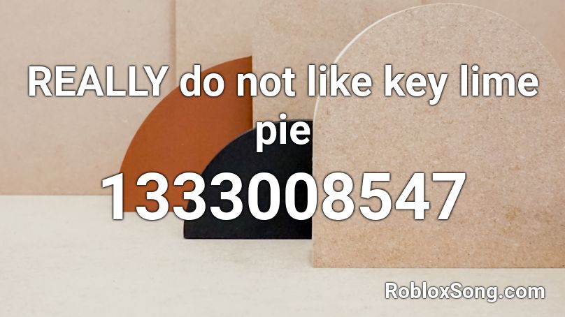 REALLY do not like key lime pie Roblox ID