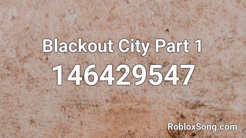 Blackout City Part 1 Roblox ID