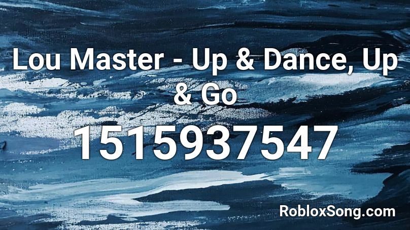 Lou Master - Up & Dance, Up & Go Roblox ID