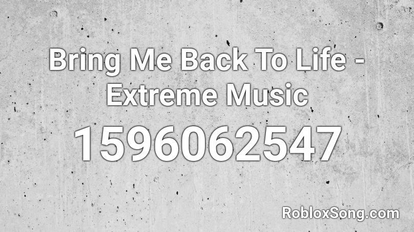 Bring Me Back To Life - Extreme Music Roblox ID