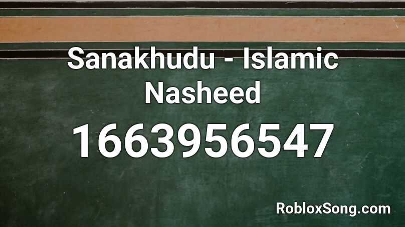 Sanakhudu - Islamic Nasheed Roblox ID