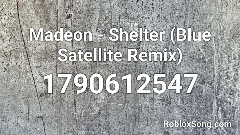 Madeon - Shelter (Blue Satellite Remix) Roblox ID